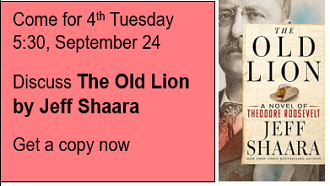 Book club, Tuesday, Sep 25, 5:30 reading The Old Lion by Jeff Shaara